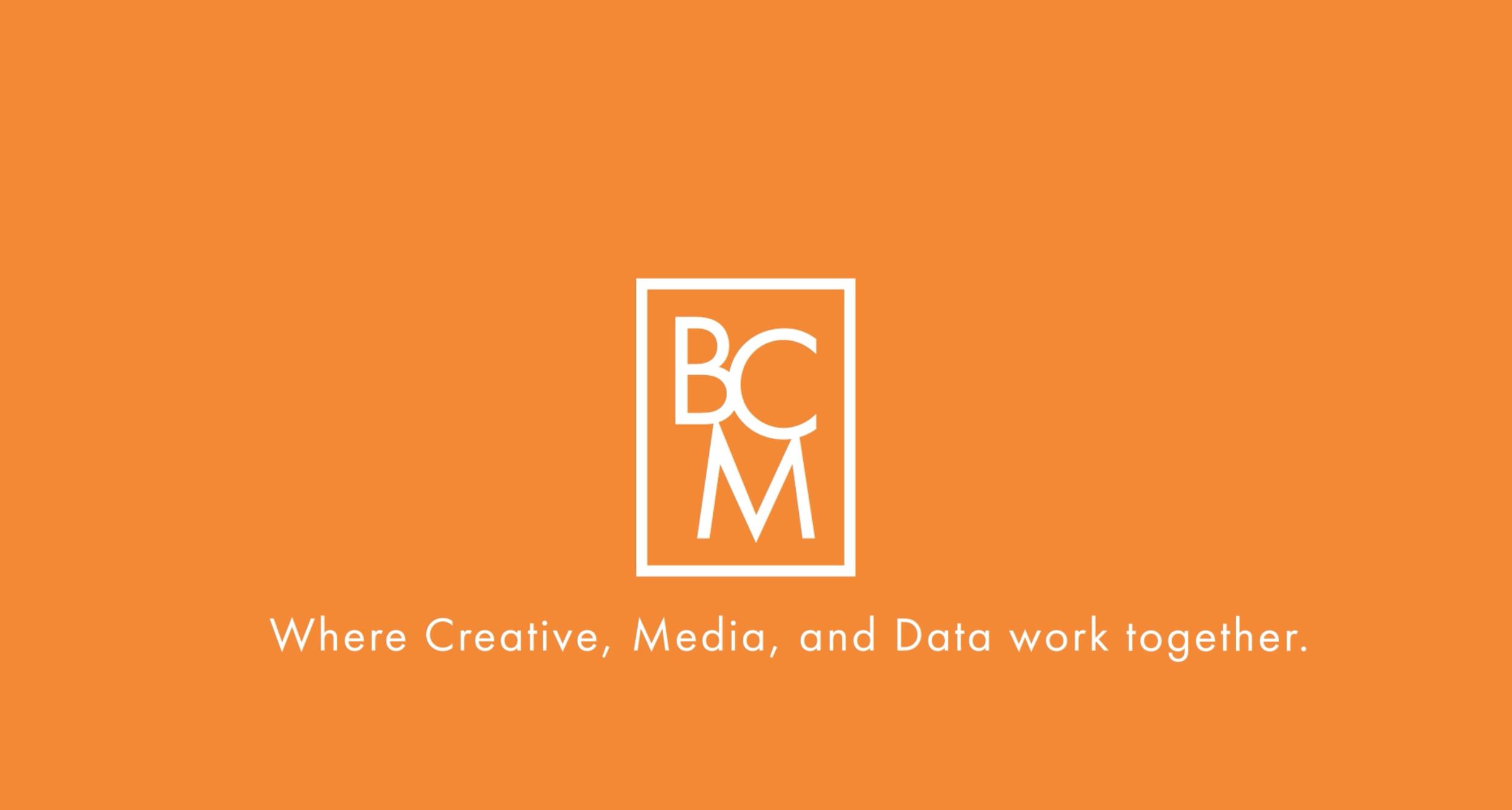 BCM - Where Creative, Media, and Data Work Together.